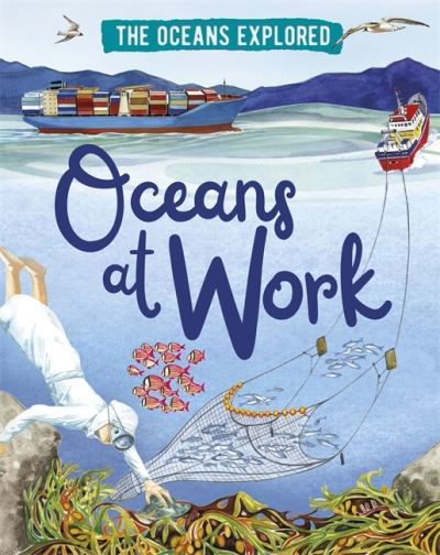 Cover for Claudia Martin · The Oceans Explored: Oceans at Work - The Oceans Explored (Paperback Bog) [Illustrated edition] (2021)