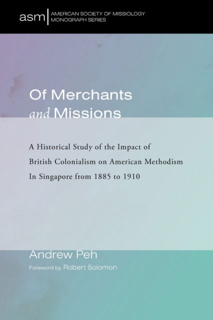 Of Merchants and Missions - Andrew Peh - Books - Pickwick Publications - 9781532634369 - November 15, 2019