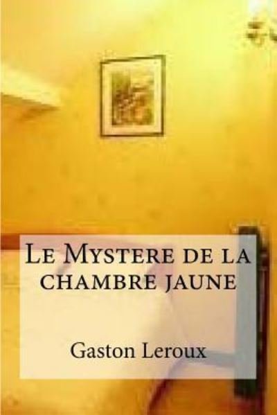 Cover for Gaston LeRoux · Le Mystere de la chambre jaune (Paperback Book) (2016)