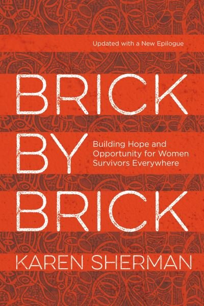 Cover for Karen Sherman · Brick by Brick: Building Hope and Opportunity for Women Survivors Everywhere (Pocketbok) (2024)