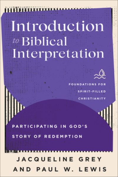 Jacqueline Grey · Introduction to Biblical Interpretation: Participating in God's Story of Redemption - Foundations for Spirit-Filled Christianity (Paperback Book) (2024)