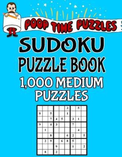 Poop Time Puzzles Sudoku Puzzle Book, 1,000 Puzzles, 500 Easy and 500 Medium - Poop Time Puzzles - Libros - Createspace Independent Publishing Platf - 9781542381369 - 6 de enero de 2017