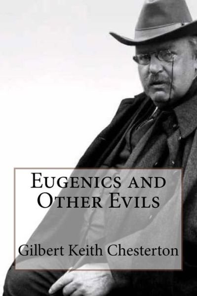 Eugenics and Other Evils - G K Chesterton - Bøger - Createspace Independent Publishing Platf - 9781542550369 - 14. januar 2017