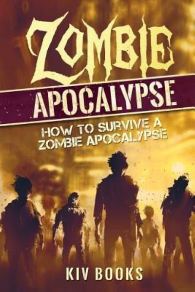 Cover for Kiv Books · Zombie Apocalypse: How to Survive a Zombie Apocalypse - Kiv Books (Paperback Book) (2017)