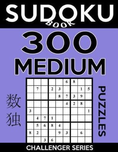 Sudoku Book 300 Medium Puzzles - Sudoku Book - Livros - Createspace Independent Publishing Platf - 9781546408369 - 1 de maio de 2017