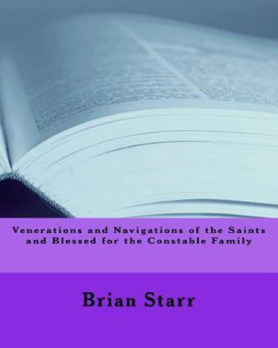 Cover for MR Brian Daniel Starr · Venerations and Navigations of the Saints and Blessed for the Constable Family (Taschenbuch) (2017)