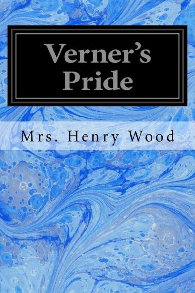 Verner's Pride - Mrs Henry Wood - Books - Createspace Independent Publishing Platf - 9781548251369 - June 21, 2017