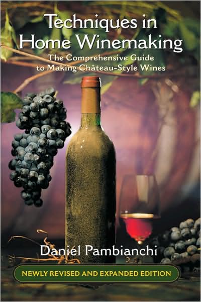 Cover for Daniel Pambianchi · Techniques in Home Winemaking: The Comprehensive Guide to Making Chateau-Style Wines (Paperback Book) [Rev edition] (2008)