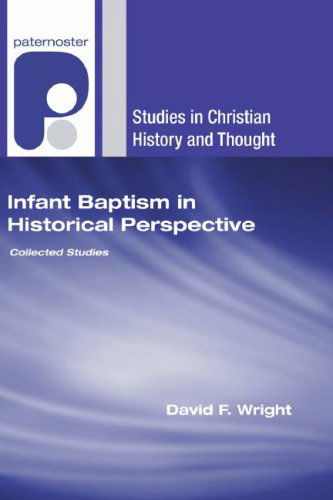 Infant Baptism in Historical Perspective: Collected Studies (Studies in Christian History and Thought) - David F. Wright - Books - Wipf & Stock Pub - 9781556353369 - April 1, 2007