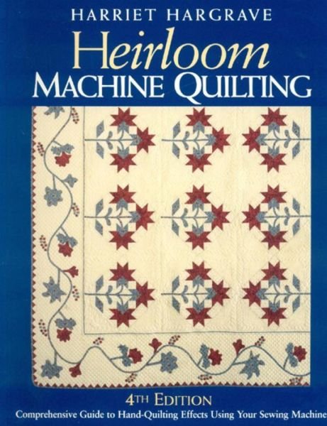 Cover for Harriet Hargrave · Heirloom Machine Quilting: A Comprehensive Guide to Hand-quilting Effects Using Your Sewing Machine (Gebundenes Buch) [4 Revised edition] (2004)