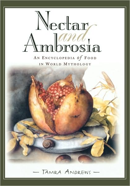 Cover for Tamra Andrews · Nectar and Ambrosia: An Encyclopedia of Food in World Mythology (Hardcover Book) (2000)