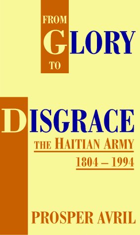 Cover for Prosper Avril · From Glory to Disgrace: the Haitian Army, 1804 - 1994 (Paperback Book) [1st edition] (1999)