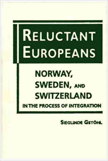 Cover for Sieglinde Gstohl · Reluctant Europeans: Sweden, Norway and Switzerland in the Process of Integration (Hardcover Book) (2002)