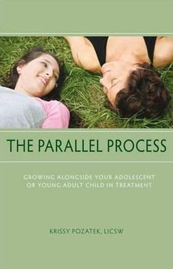 Cover for Pozatek, Krissy (Krissy Pozatek) · Parallel Process: Growing Alongside Your Adolescent or Young Adult Child in Treatment (Paperback Book) (2010)