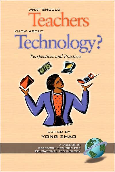 Cover for Yong Zhao · What Should Teachers Know About Technology?: Perspectives and Practices (Pb) (Paperback Book) (2003)