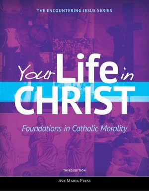 Cover for Ave Maria Press · Your Life in Christ: Foundations in Catholic Morality (Student Text) [third Edition] (Pocketbok) (2019)
