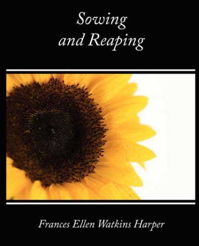 Cover for Frances Ellen Watkins Harper · Sowing and Reaping (Paperback Book) (2007)