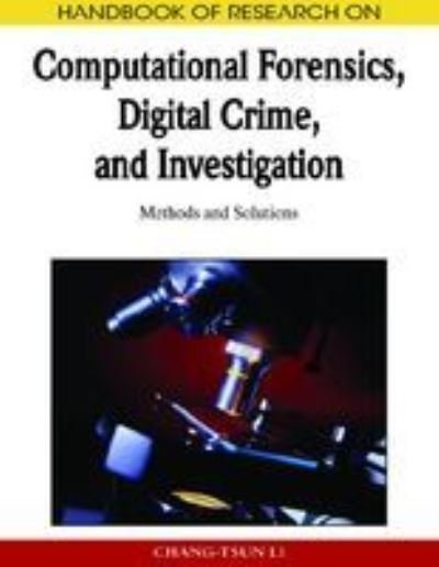 Cover for Chang-tsun Li · Handbook of Research on Computational Forensics, Digital Crime, and Investigation: Methods and Solutions - Advances in Digital Crime, Forensics, and Cyber Terrorism (Hardcover Book) (2009)