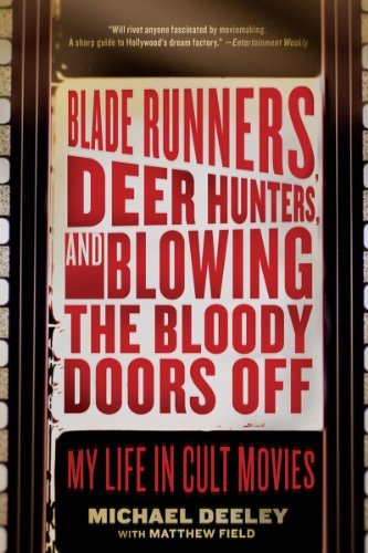 Cover for Michael Deeley · Blade Runners, Deer Hunters, and Blowing the Bloody Doors Off: My Life in Cult Movies (Paperback Book) [Reprint edition] (2011)
