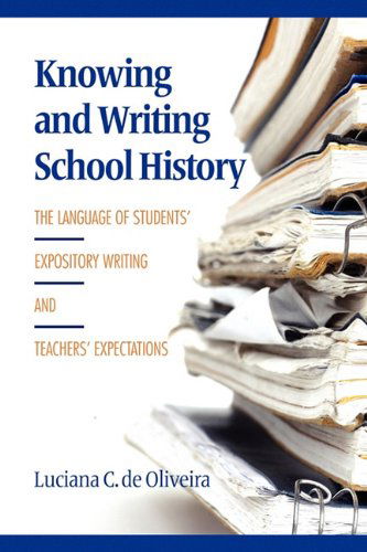 Cover for Luciana C. De Oliveira · Knowing and Writing School History: the Language of Students' Expository Writing and Teachers' Expectations (Paperback Book) (2011)