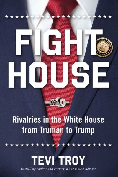 Fight House: Rivalries in the White House from Truman to Trump - Tevi Troy - Kirjat - Regnery Publishing Inc - 9781621578369 - tiistai 11. helmikuuta 2020