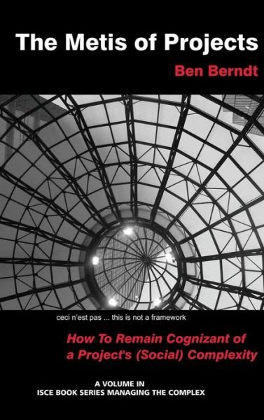 Cover for J. B. Berndt · The Metis of Projects: How to Remain Cognizant of a Project's (Social) Complexity (Hc) (Isce Book Series: Managing the Complex) (Innbunden bok) (2014)