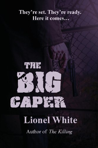 The Big Caper - Lionel White - Książki - Black Curtain Press - 9781627550369 - 23 kwietnia 2013