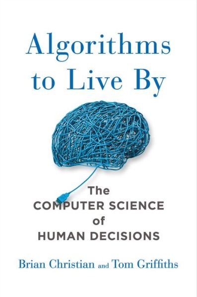 Cover for Brian Christian · Algorithms to Live By: The Computer Science of Human Decisions (Gebundenes Buch) (2016)
