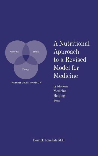 Cover for Derrick Lonsdale M. D. · A Nutritional Approach to a Revised Model for Medicine: is Modern Medicine Helping You? (Hardcover Book) (2014)