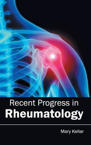 Recent Progress in Rheumatology - Mary Kellar - Books - Hayle Medical - 9781632413369 - January 29, 2015