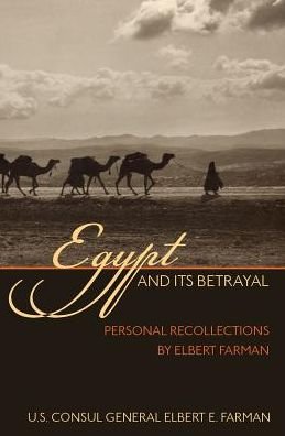 Cover for Elbert E. Farman · Egypt and Its Betrayal: Personal Recollections by Elbert Farman (Taschenbuch) (2015)