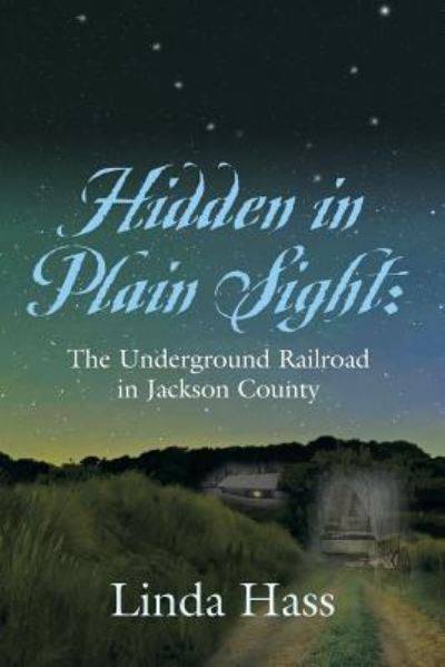 Cover for Linda Hass · Hidden In Plain Sight: The Underground Railroad in Jackson County (Paperback Book) (2017)