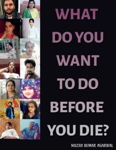 Cover for Nilesh Agarwal Kumar · What Do You Want to Do Before You Die? (Paperback Bog) (2021)