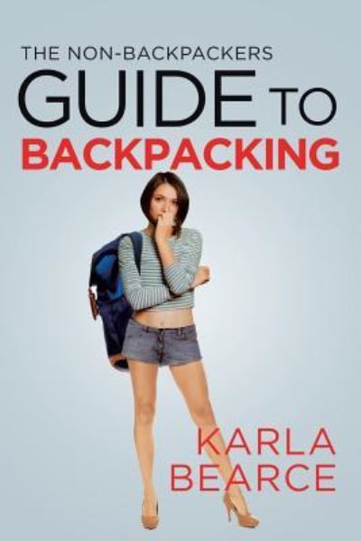 Cover for Karla Bearce · The Non-Backpackers Guide to Backpacking (Paperback Book) (2018)