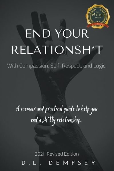 Cover for D L Dempsey · END YOUR RELATIONSH*T With Compassion, Self-Respect, and Logic: A memoir &amp; practical guide to help you end your sh*tty relationship (Paperback Book) (2020)
