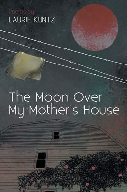 Cover for Laurie Kuntz · The Moon Over My Mother's House (Paperback Book) (2021)