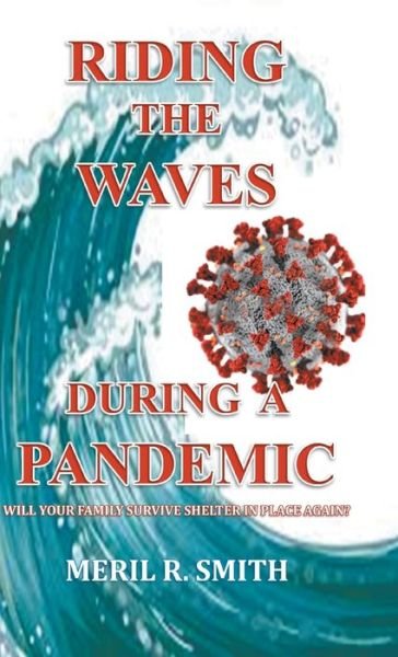 Cover for Meril R Smith · Riding The Waves During A Pandemic: Will Your Family Survive Shelter in Place Again? (Hardcover Book) (2020)