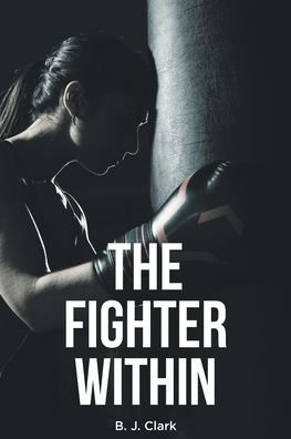 Cover for B J Clark · The Fighter Within (Paperback Bog) (2020)