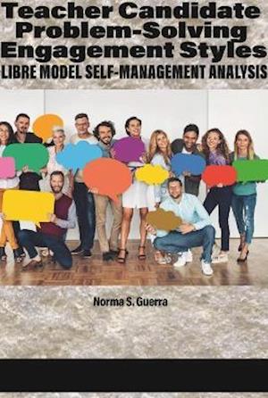 Cover for Norma S. Guerra · Teacher Candidate Problem-Solving Engagement Styles: LIBRE Model Self-Management Analysis (Paperback Book) (2022)