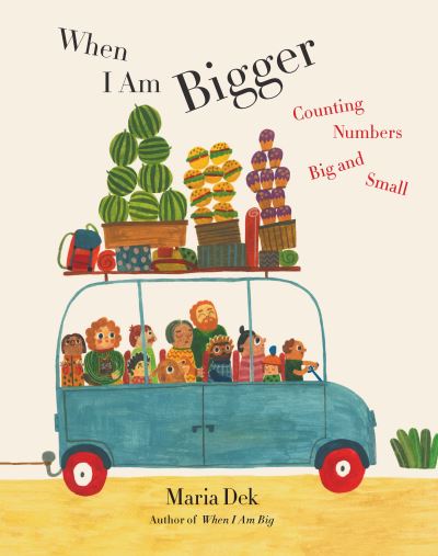 Cover for Maria Dek · When I Am Bigger: Counting Numbers Big and Small (Hardcover Book) (2021)