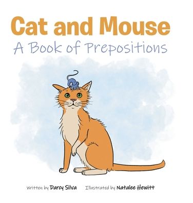 Cover for Darcy Silva · Cat and Mouse: A Book of Prepositions (Hardcover Book) (2021)
