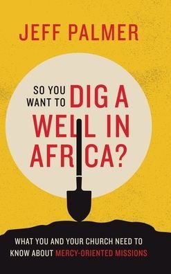 Cover for Jeff Palmer · So You Want to Dig a Well in Africa? (Hardcover Book) (2020)