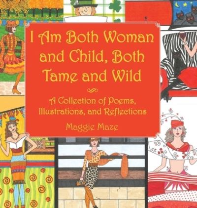 Cover for Maggie Maze · I Am Both Woman and Child, Both Tame and Wild (Hardcover Book) (2020)