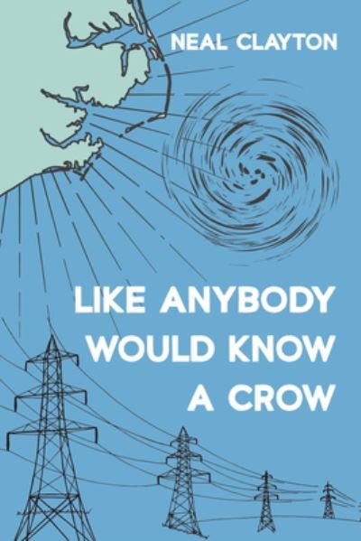 Cover for Neal Clayton · Like Anybody Would Know a Crow (Book) (2022)