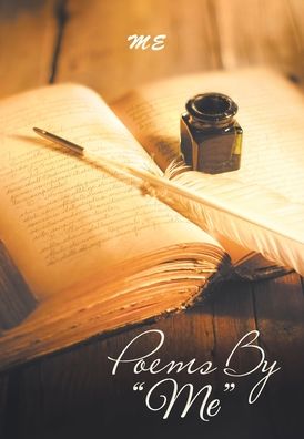 Poems by Me - Me - Books - Author Solutions Inc - 9781669820369 - April 18, 2022
