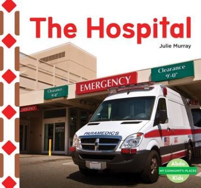 The hospital - Julie Murray - Books - ABDO Kids - 9781680805369 - August 15, 2016