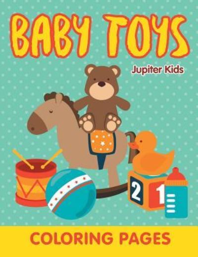 Cover for Jupiter Kids · Baby Toys (Coloring Pages) (Paperback Book) (2015)