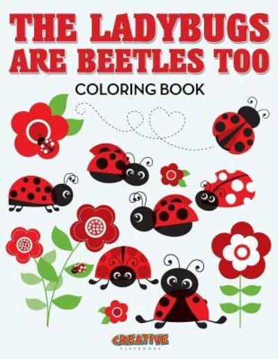 Cover for Creative Playbooks · The Ladybugs Are Beetles Too Coloring Book (Paperback Book) (2016)