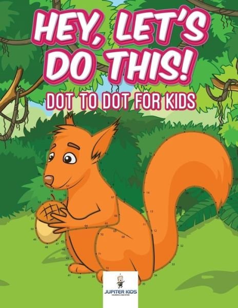 Cover for Jupiter Kids · Hey, Let's Do This! Dot to Dot for Kids (Pocketbok) (2018)