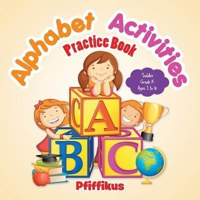 Alphabet Activities Practice Book | Toddler?Grade K - Ages 1 to 6 - Pfiffikus - Livros - Pfiffikus - 9781683776369 - 6 de julho de 2016